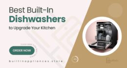 Best Built-In Dishwashers to Upgrade Your Kitchen Experience