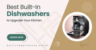 Best Built-In Dishwashers to Upgrade Your Kitchen Experience