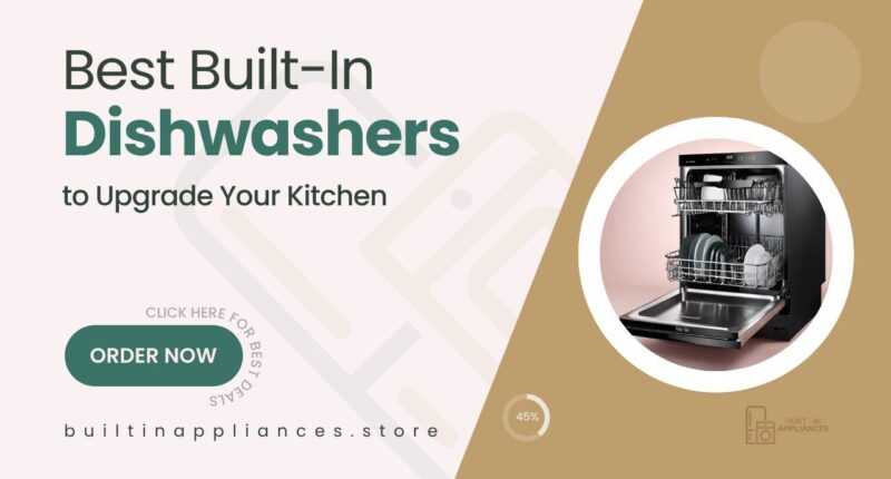 Best Built-In Dishwashers to Upgrade Your Kitchen Experience