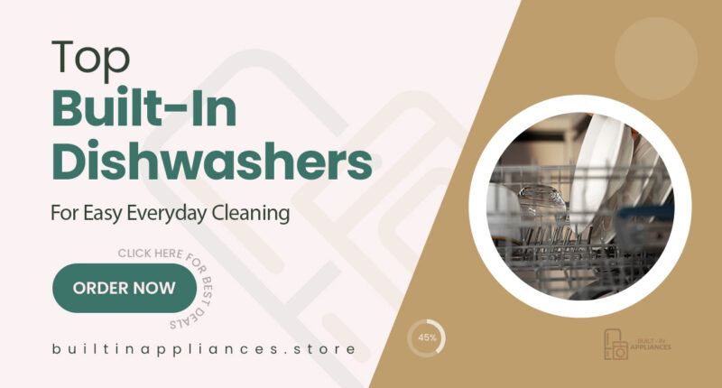 Game-Changing Built-In Dishwashers Designed for Everyday Ease
