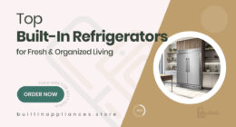 High-End Built-In Refrigerators That Keep Food Fresh and Organized