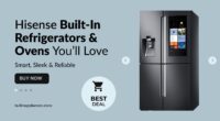 Hisense Built-In Refrigerators & Ovens You’ll Love – Smart, Sleek & Reliable