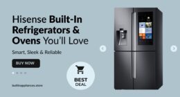 Hisense Built-In Refrigerators & Ovens You’ll Love – Smart, Sleek & Reliable