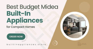 Midea’s Best Built-In Appliances for Compact Kitchens – Top Picks Under Budget