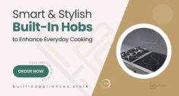 Smart and Stylish Built-In Hobs to Transform Your Cooking Routine