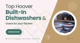 The Best Hoover Built-In Dishwashers & Ovens for Hassle-Free Cleaning