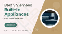 Top 3 Siemens Built-In Kitchen Appliances with Smart Features for 2025