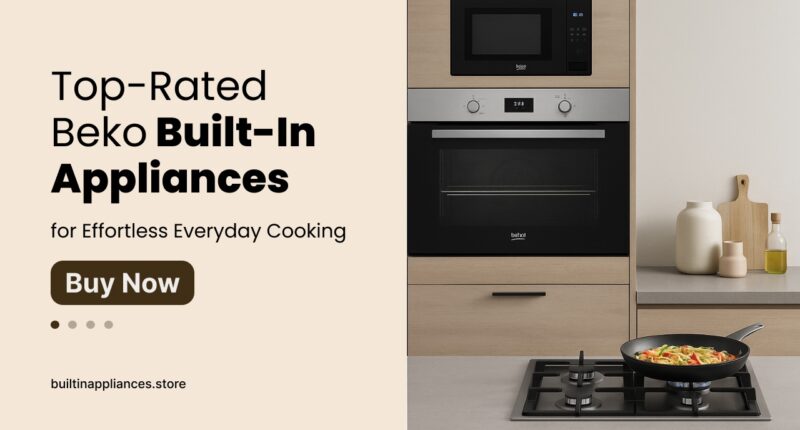 Top-Rated Beko Built-In Appliances for Effortless Everyday Cooking