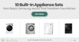 10 Built-In Appliance Sets from Bosch, Samsung, and LG That Transform Your Kitchen