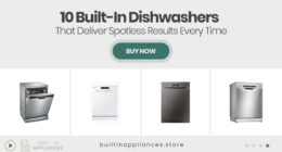 10 Built-In Dishwashers That Deliver Spotless Results Every Time