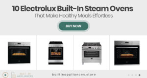 10 Electrolux Built-In Steam Ovens That Make Healthy Meals Effortless