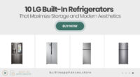 10 LG Built-In Refrigerators That Maximize Storage and Modern Aesthetics