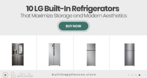 10 LG Built-In Refrigerators That Maximize Storage and Modern Aesthetics