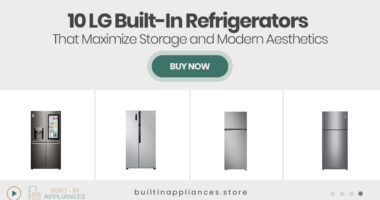 10 LG Built-In Refrigerators That Maximize Storage and Modern Aesthetics