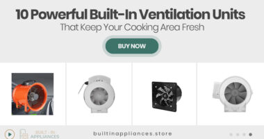 10 Powerful Built-In Ventilation Units That Keep Your Cooking Area Fresh