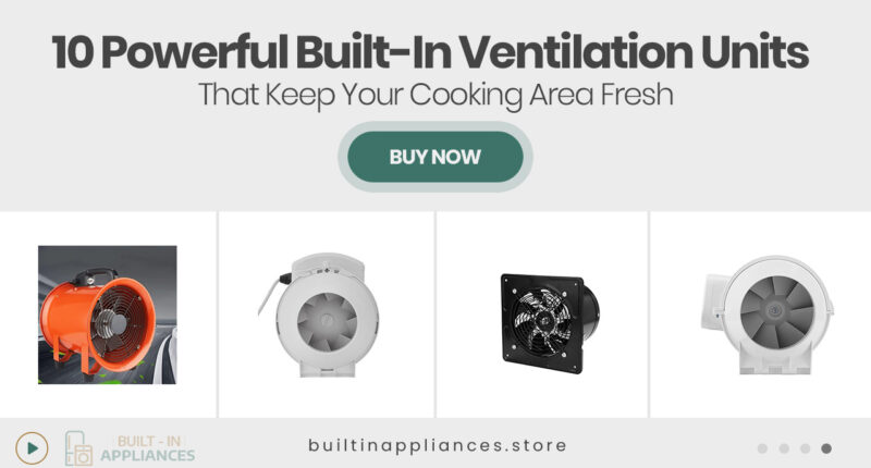 10 Powerful Built-In Ventilation Units That Keep Your Cooking Area Fresh