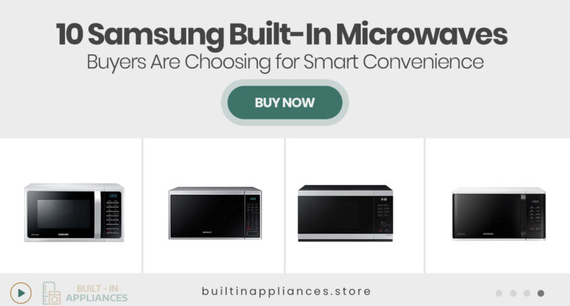 10 Samsung Built-In Microwaves Buyers Are Choosing for Smart Convenience