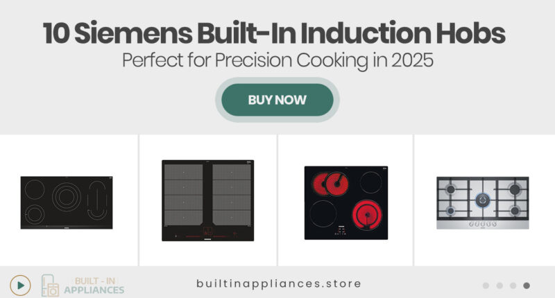 10 Siemens Built-In Induction Hobs Perfect for Precision Cooking in 2025