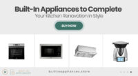 Built-In Appliances to Complete Your Kitchen Renovation in Style