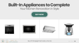 Built-In Appliances to Complete Your Kitchen Renovation in Style