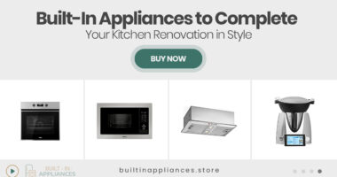 Built-In Appliances to Complete Your Kitchen Renovation in Style